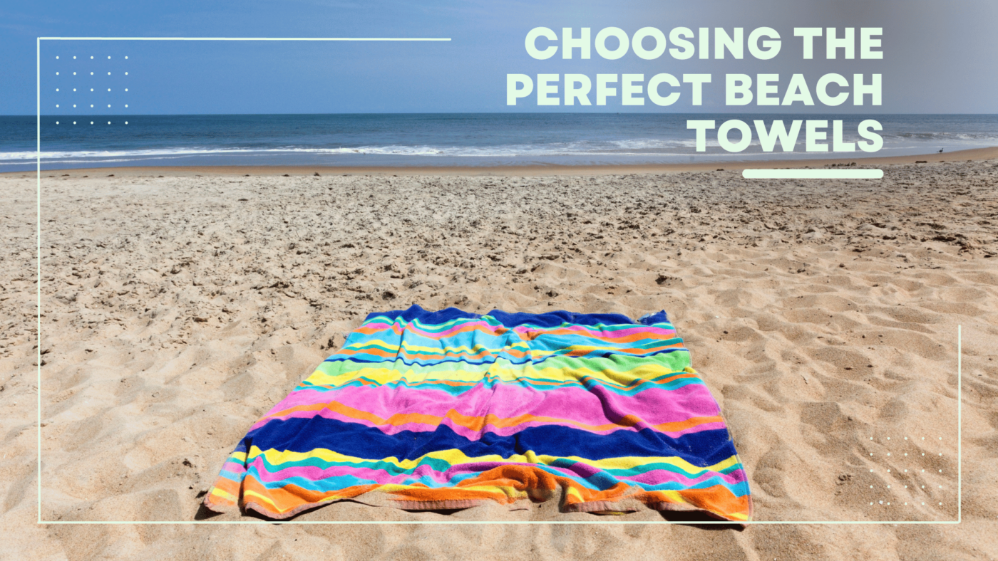 Choosing the Perfect Beach Towels