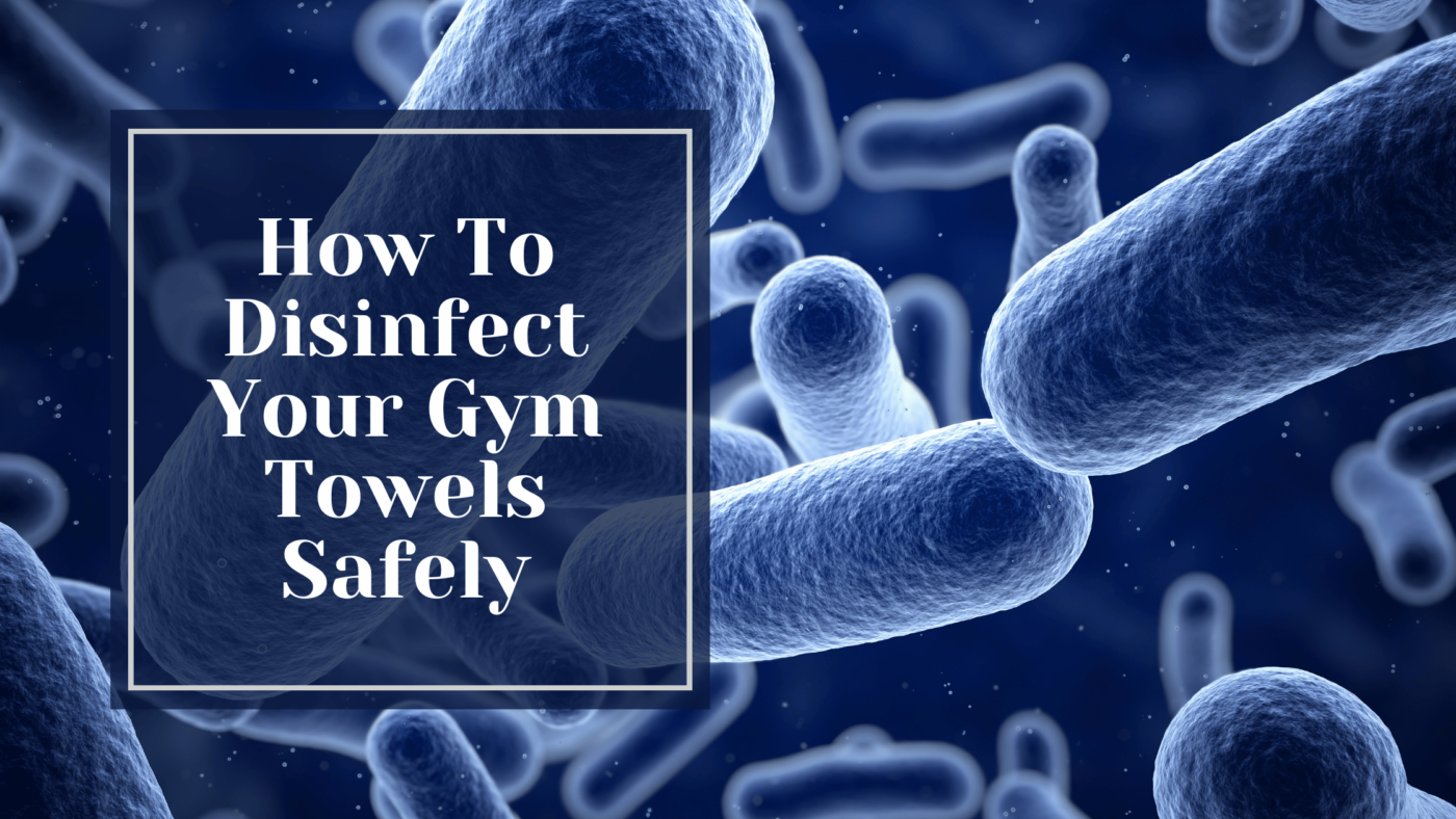 How To Disinfect Your Gym Towels Safely