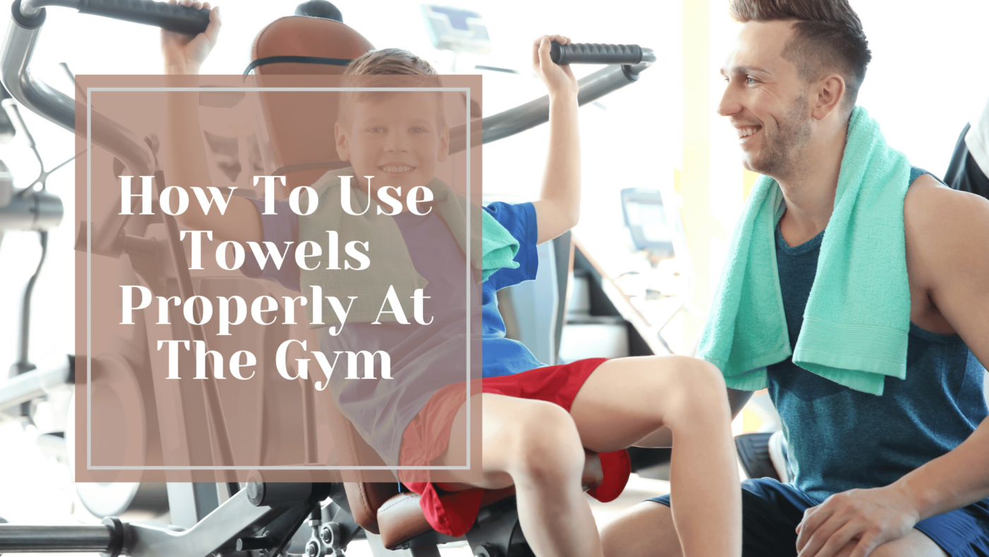 How To Use Towels Properly At The Gym