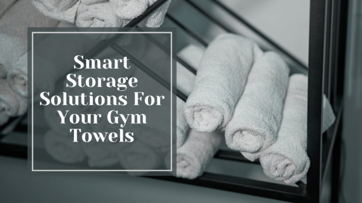 Smart Storage Solutions For Your Gym Towels